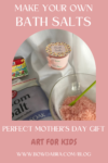 How to Make Bath Salts for a Perfect Mother's Day Gift