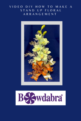 How to make the easiest no foam stand up floral arrangement with Bowdabra