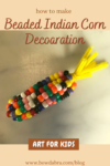 How to Make the Perfect Indian Corn Decoration Using Pipe Cleaners and Beads