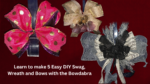 Learn to make 5 Easy DIY Swag, Wreath and Bows with the Bowdabra