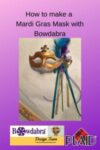 How to create a beautiful Mardi Gras Mask with Bowdabra