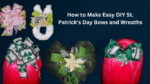 How to Make Easy DIY St. Patrick’s Day Bows and Wreaths