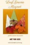 How to Make the Perfect Leaf Gnome Magnet Autumn Decoration