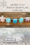 How to Make the Perfect Air Dry Clay Winter Snowflake Garland