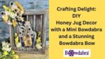 How to make a charming rustic honey jug craft with Bowdabra
