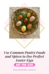 How to  Use Common Pantry Foods and Spices to Naturally Dye Perfect Easter Eggs