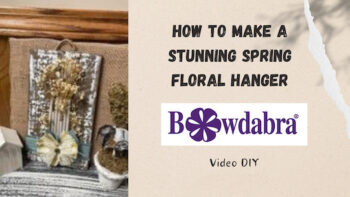 How to Make a stunning Spring Floral Hanger with Bowdabra