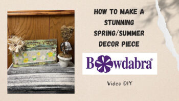 How to make a super easy spring/summer decor piece with Bowdabra