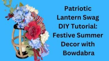 How To make A spectacular Bowdabra Patriotic Lantern Swag